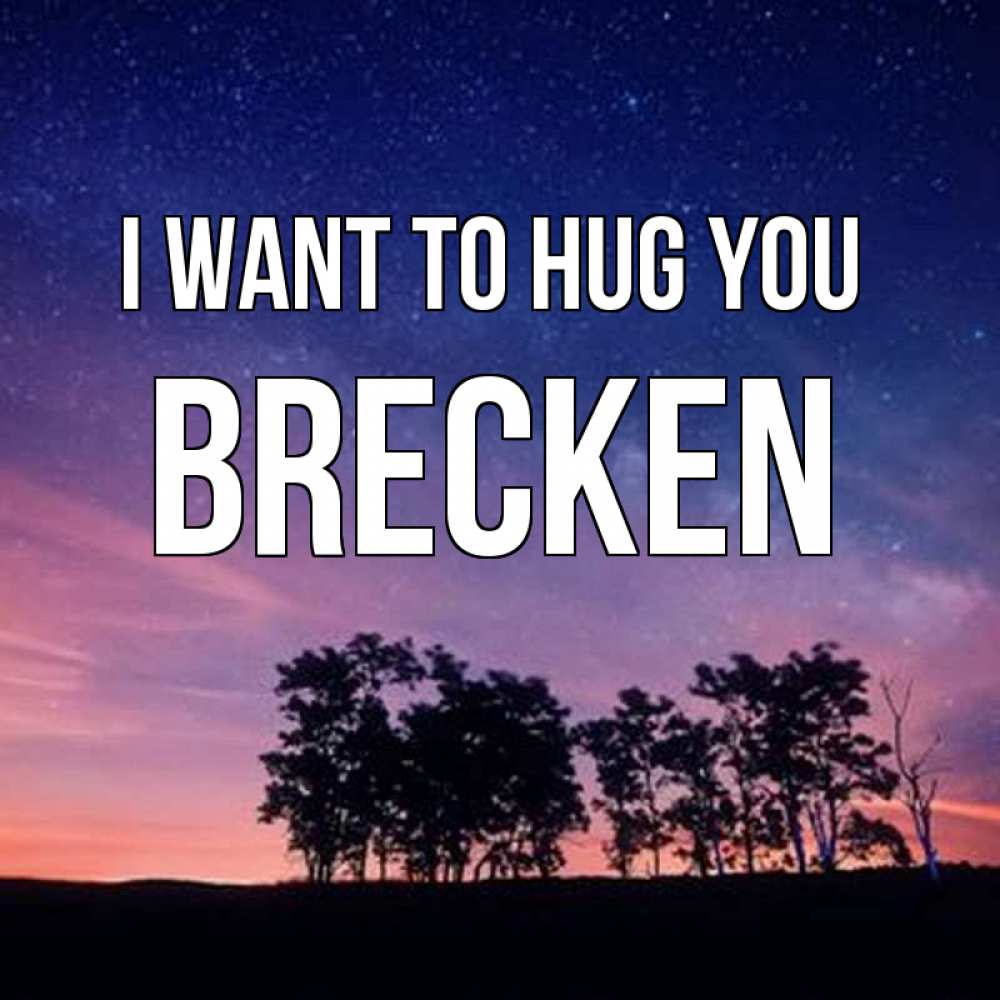 Greetings card с именем, Brecken I want to hug you силуэты деревьев Greetings with text for free download 
