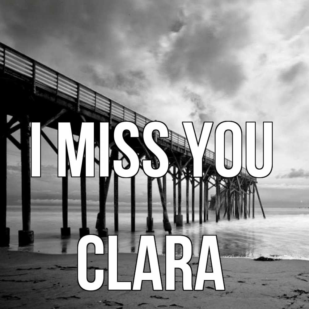 Greetings card с именем, Clara I miss you старый Greetings with text for free download 