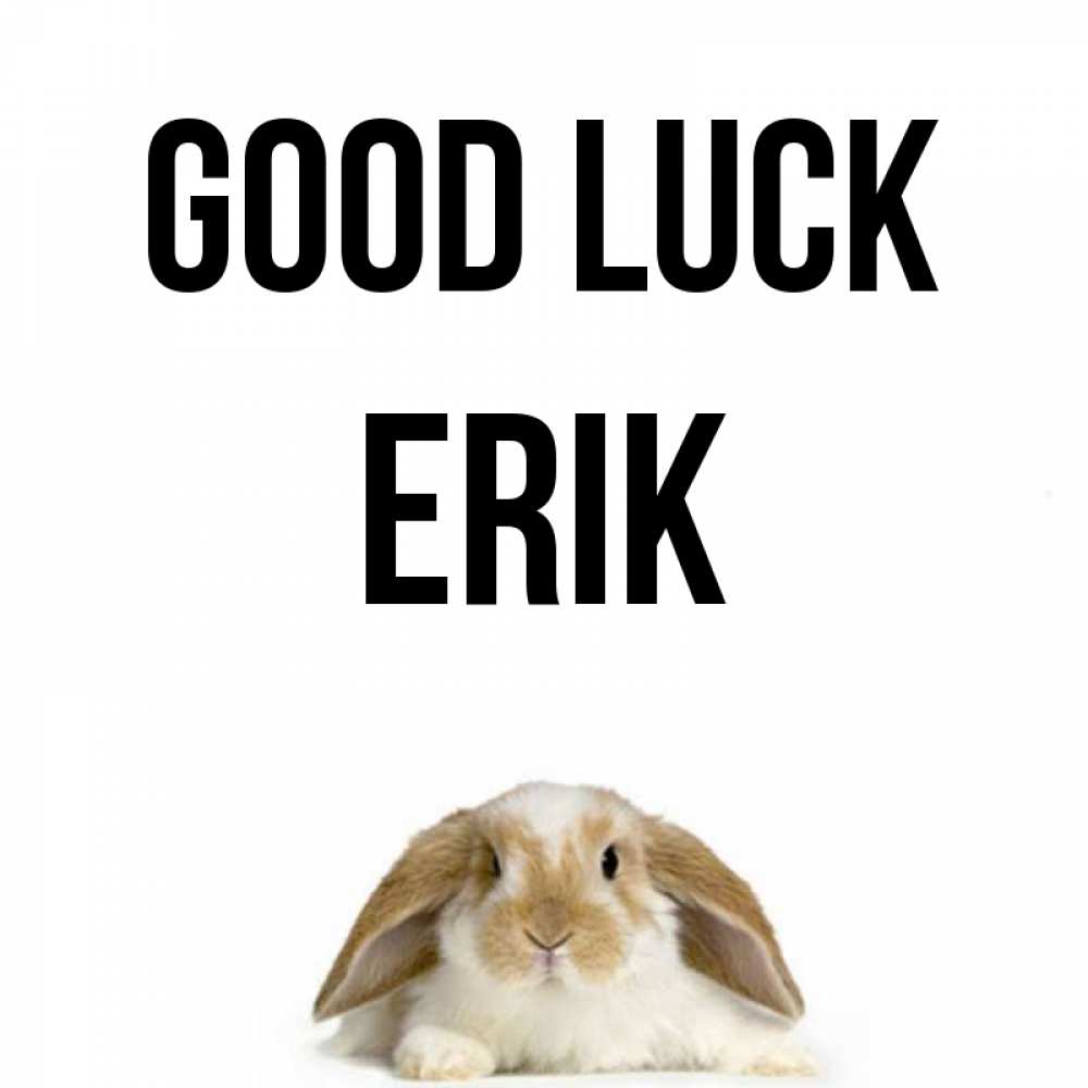 Greetings card с именем, Erik Good luck открытки с произвольным текстом который можно вставить в открытку и создать ее самостоятельно бесплатно онлайн Greetings with text for free download 