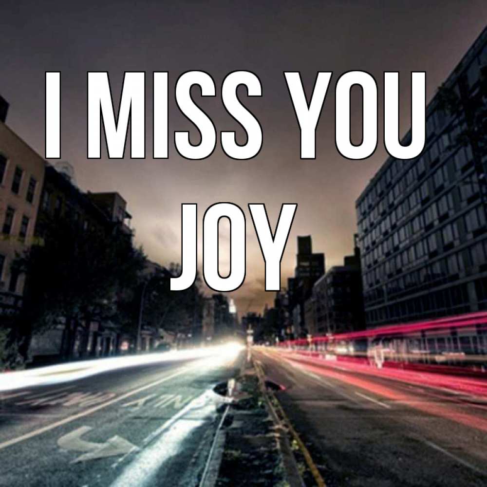 Greetings card с именем, Joy I miss you приезжай Greetings with text for free download 