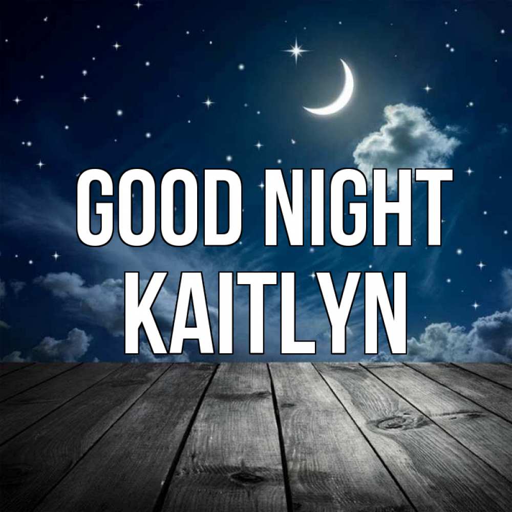 Greetings card с именем, Kaitlyn Good night месяц и звезда Greetings with text for free download 