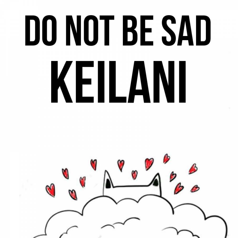 Greetings card с именем, Keilani Do not be sad облако и ушки котика с сердечками Greetings with text for free download 