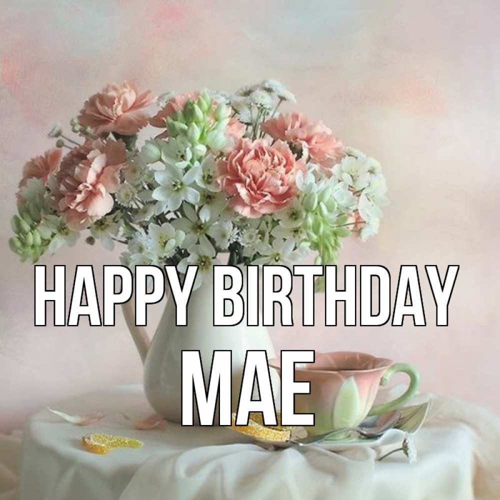 Greetings card с именем, Mae Happy Birthday с цветами Greetings with text for free download 