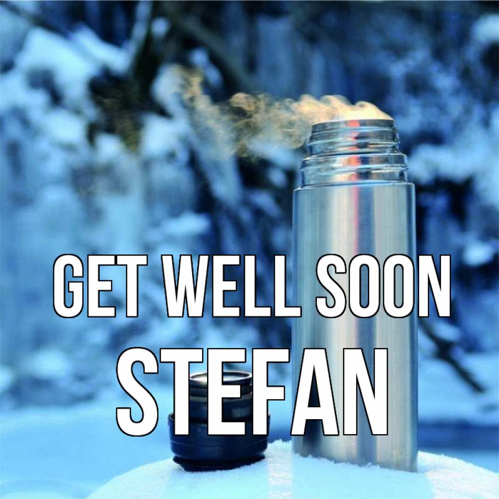 Greetings card с именем, Stefan Get well soon лечитесь не болейте Greetings with text for free download 