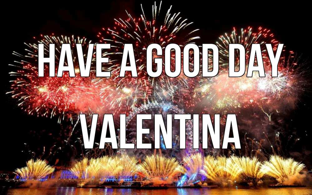 Greetings card с именем, Valentina Have a good day Фейрверг 2 Greetings with text for free download 