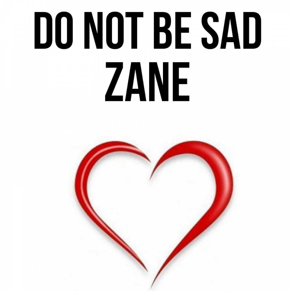 Greetings card с именем, Zane Do not be sad для любимой Greetings with text for free download 