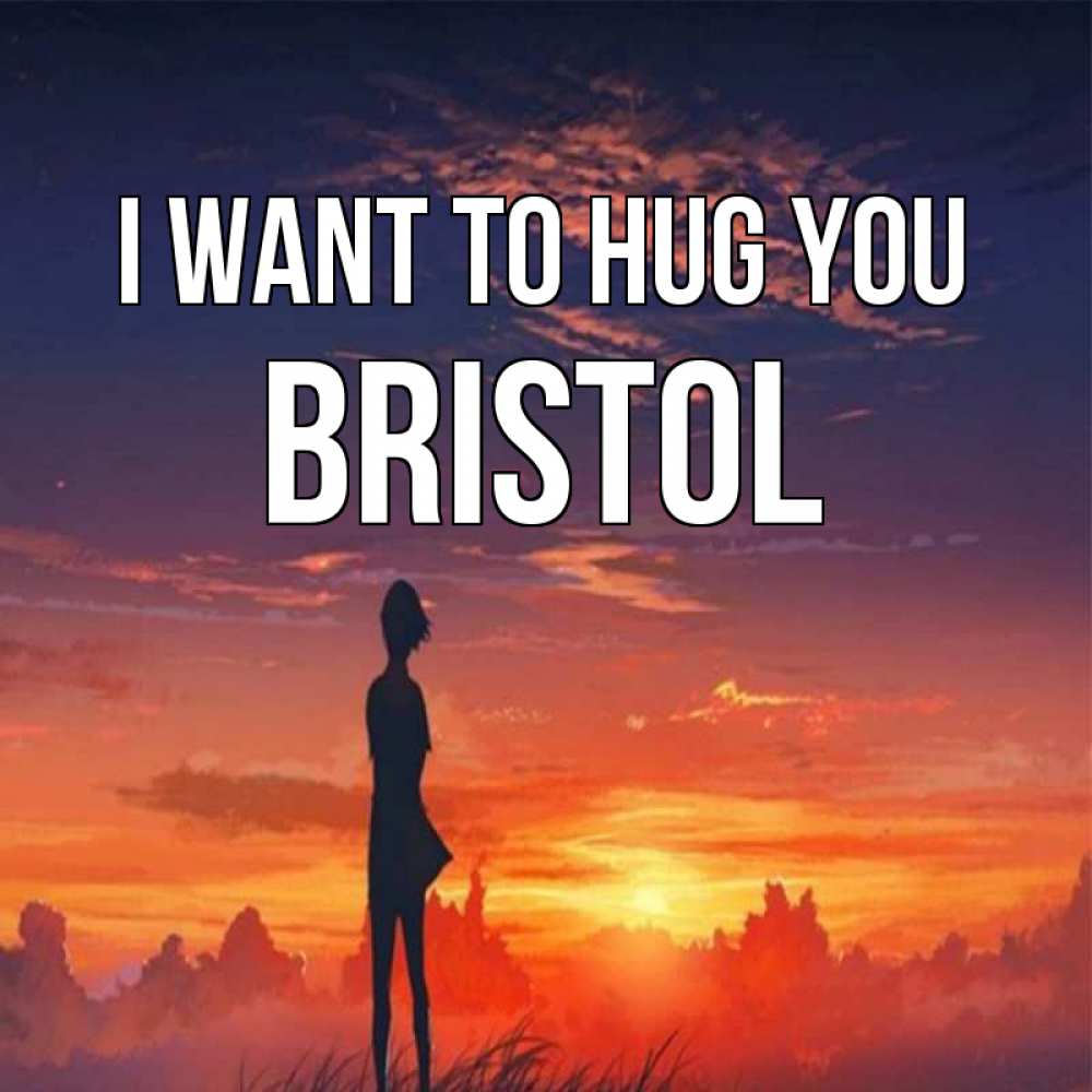 Greetings card с именем, Bristol I want to hug you стройная девушка Greetings with text for free download 