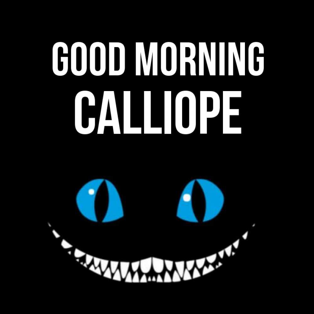 Greetings card с именем, Calliope Good morning голубые глаза и зубки Greetings with text for free download 