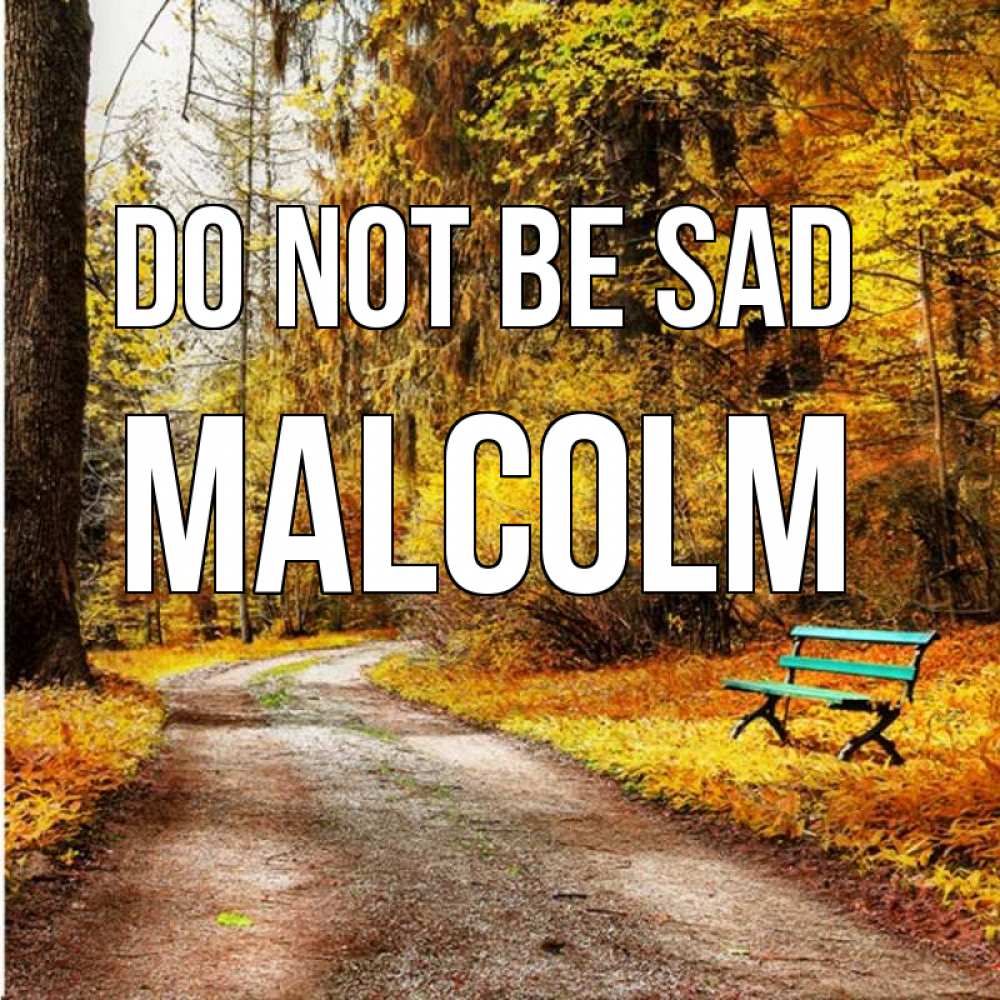 Greetings card с именем, Malcolm Do not be sad зеленая лавочка Greetings with text for free download 