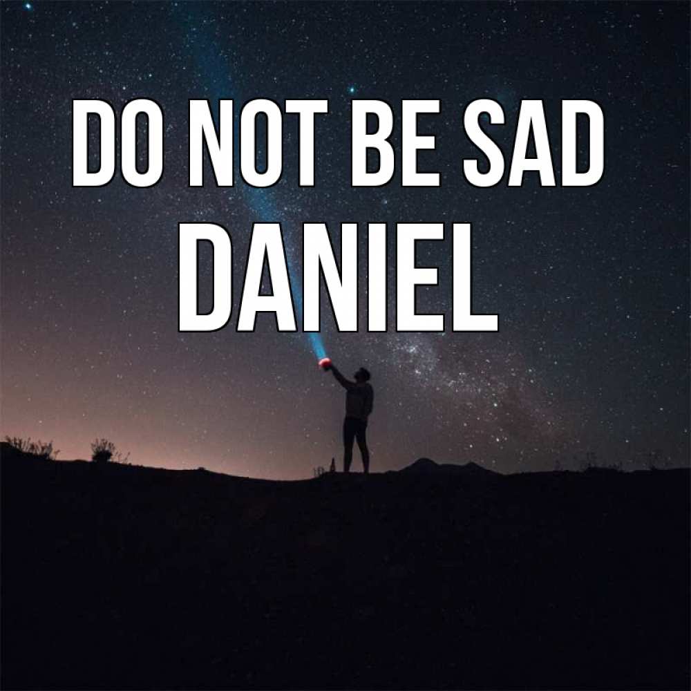 Greetings card с именем, Daniel Do not be sad луч света и млечный путь Greetings with text for free download 