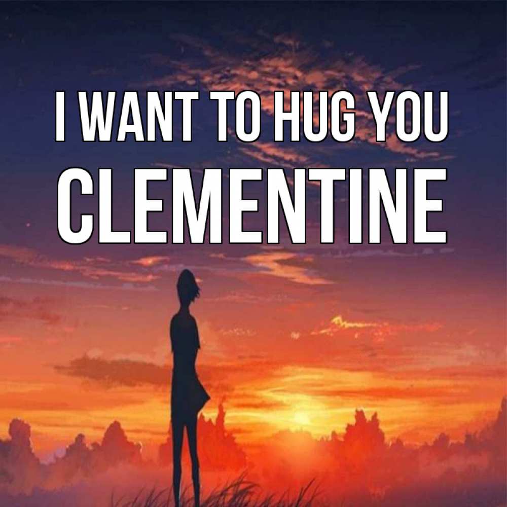 Greetings card с именем, Clementine I want to hug you стройная девушка Greetings with text for free download 
