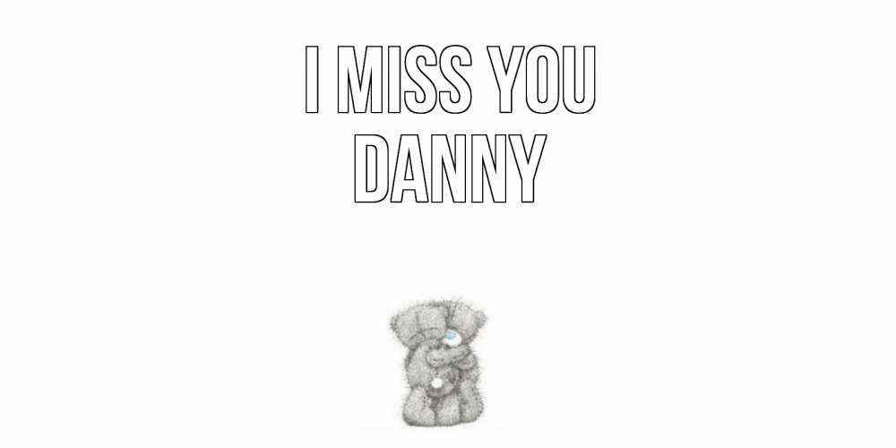 Greetings card с именем, Danny I miss you мишки Greetings with text for free download 