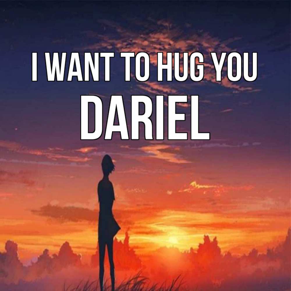 Greetings card с именем, Dariel I want to hug you стройная девушка Greetings with text for free download 