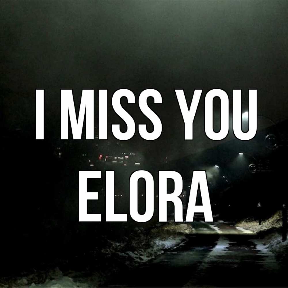 Greetings card с именем, Elora I miss you окраина города Greetings with text for free download 