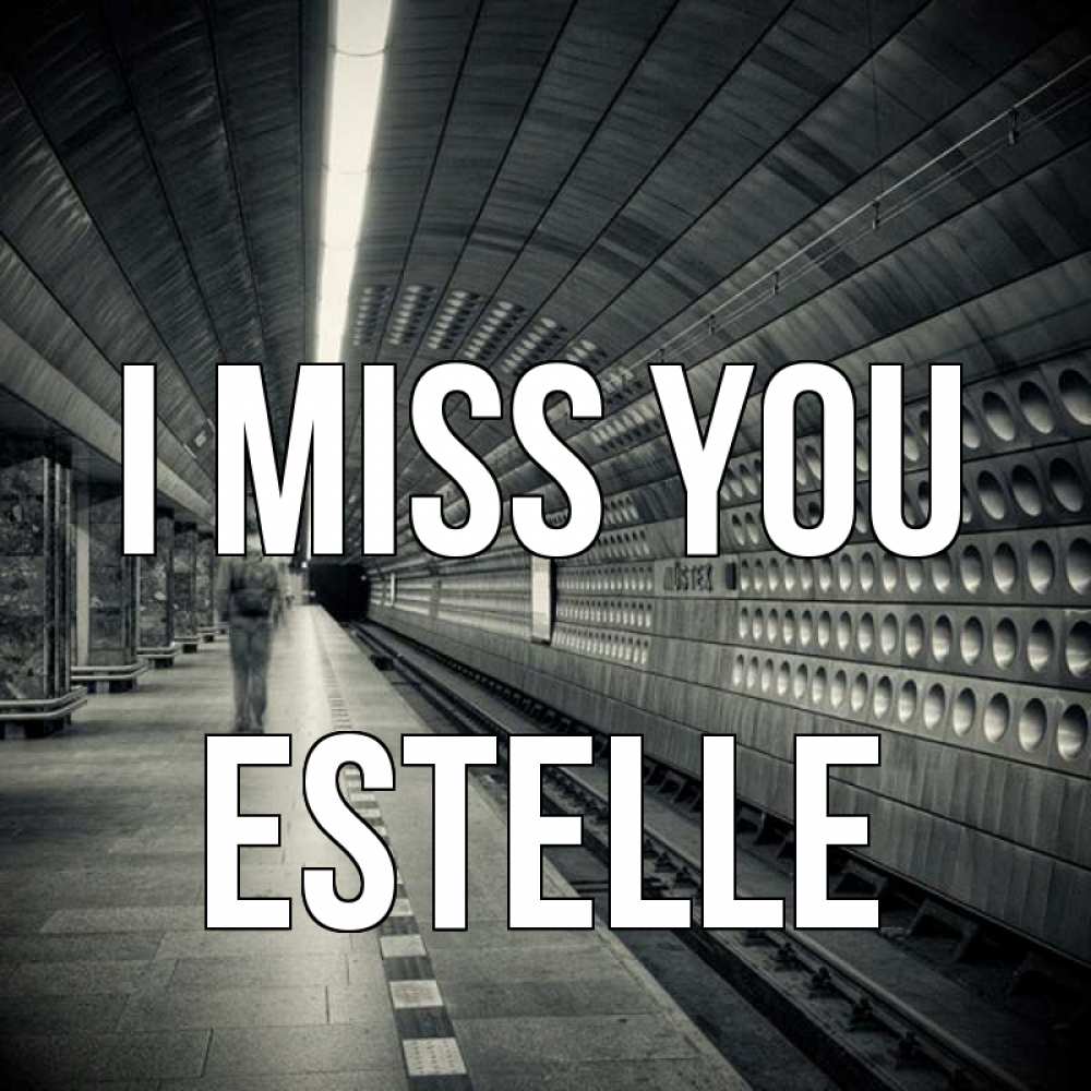 Greetings card с именем, Estelle I miss you приезжай 1 Greetings with text for free download 