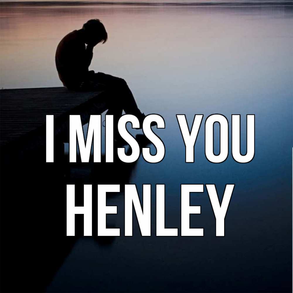 Greetings card с именем, Henley I miss you печаль Greetings with text for free download 