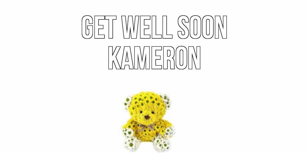Greetings card с именем, Kameron Get well soon мишка Greetings with text for free download 