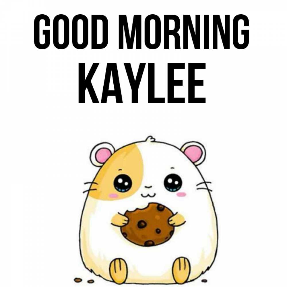 Greetings card с именем, Kaylee Good morning есть печеньку. Утречко Greetings with text for free download 
