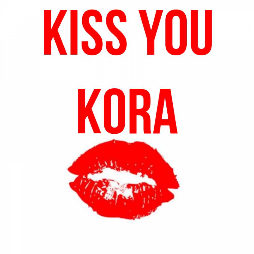 Greetings card с именем, Kora Kiss you помада и губы Greetings with text for free download 