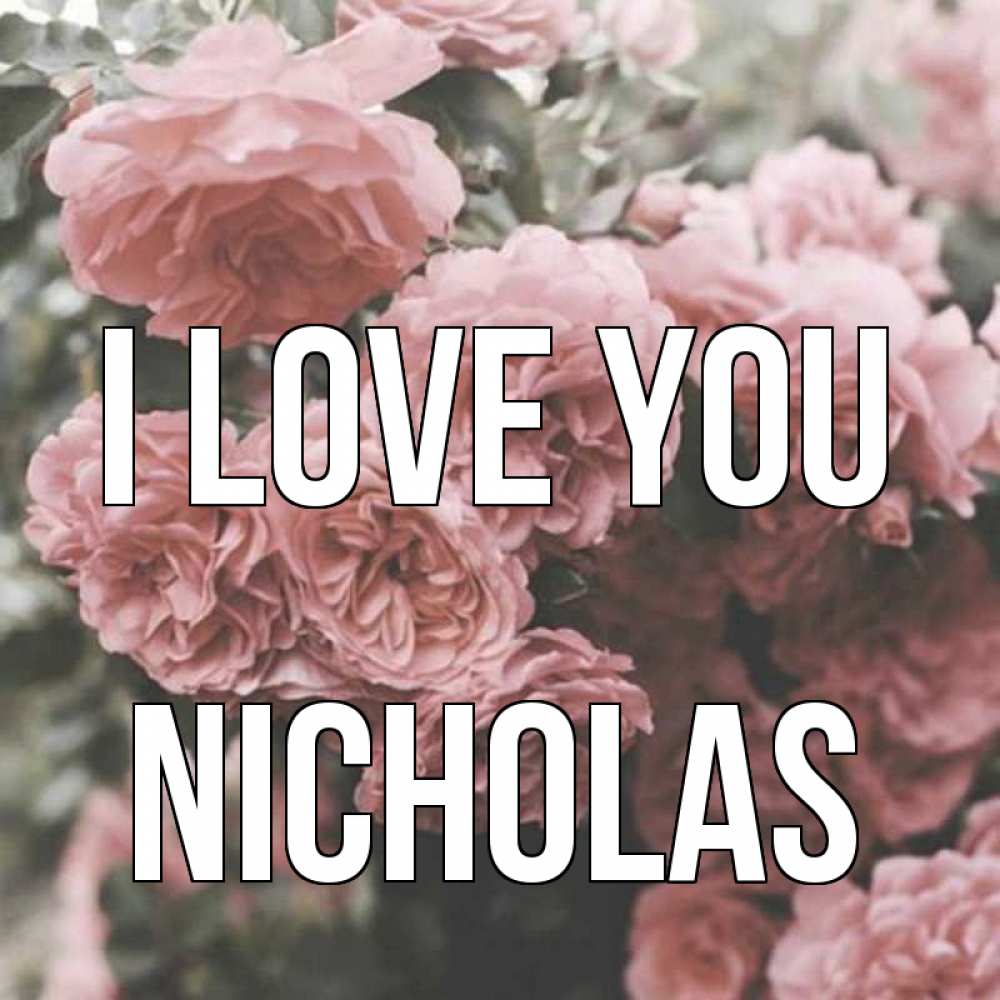 Greetings card с именем, Nicholas I love you розы 3 Greetings with text for free download 
