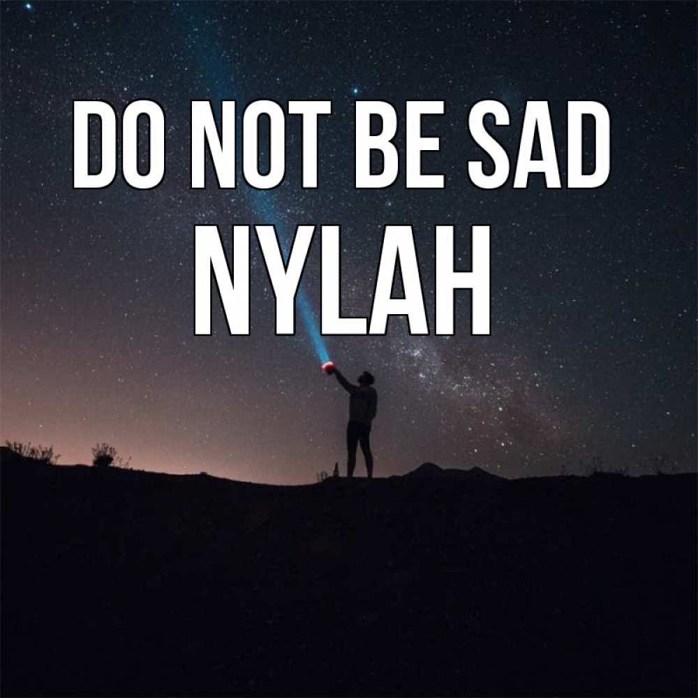 Greetings card с именем, Nylah Do not be sad луч света и млечный путь Greetings with text for free download 