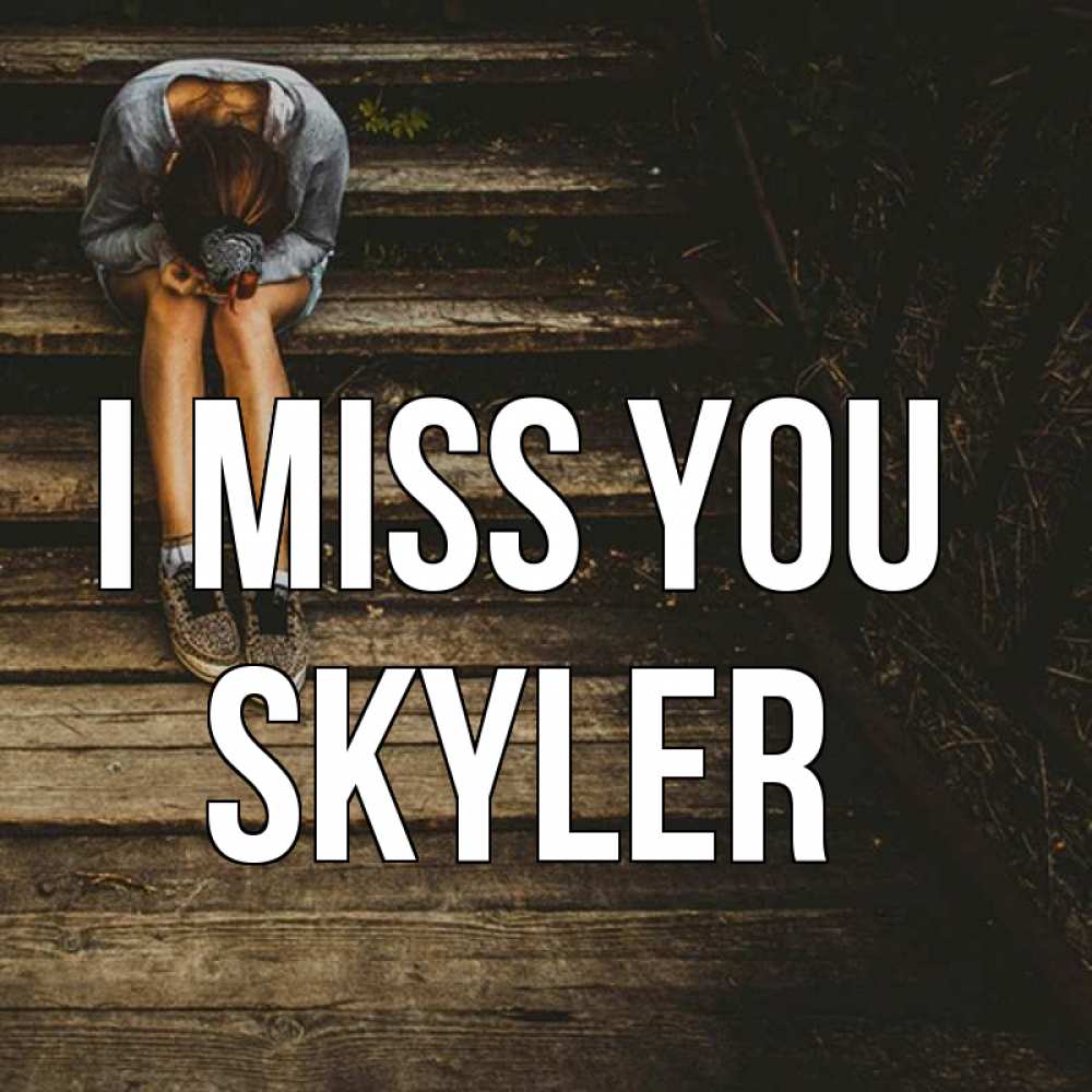 Greetings card с именем, Skyler I miss you грущу Greetings with text for free download 