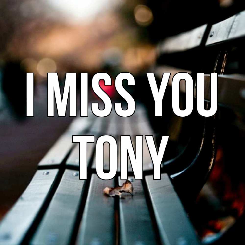 Greetings card с именем, Tony I miss you приходи скорее Greetings with text for free download 