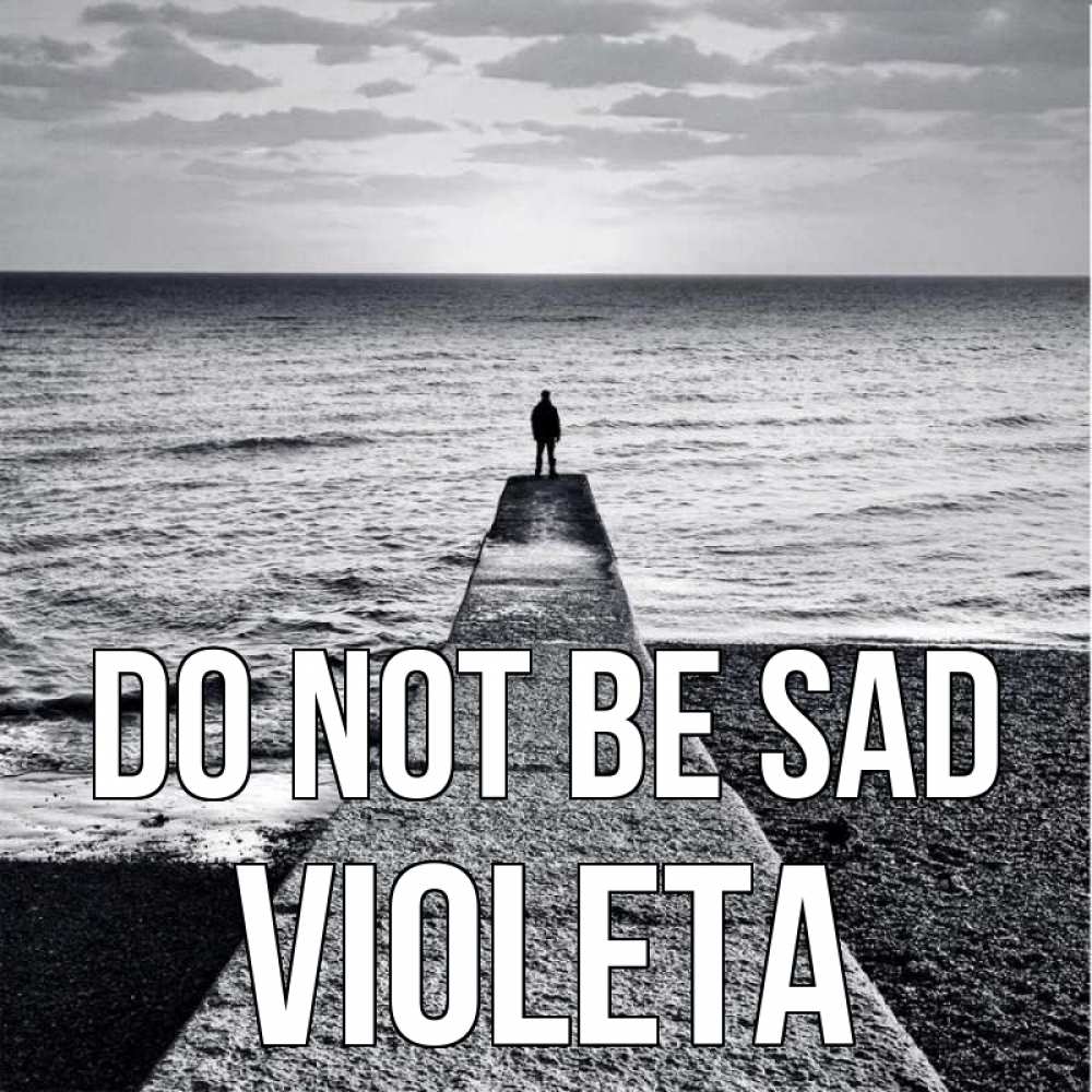 Greetings card с именем, Violeta Do not be sad море Greetings with text for free download 