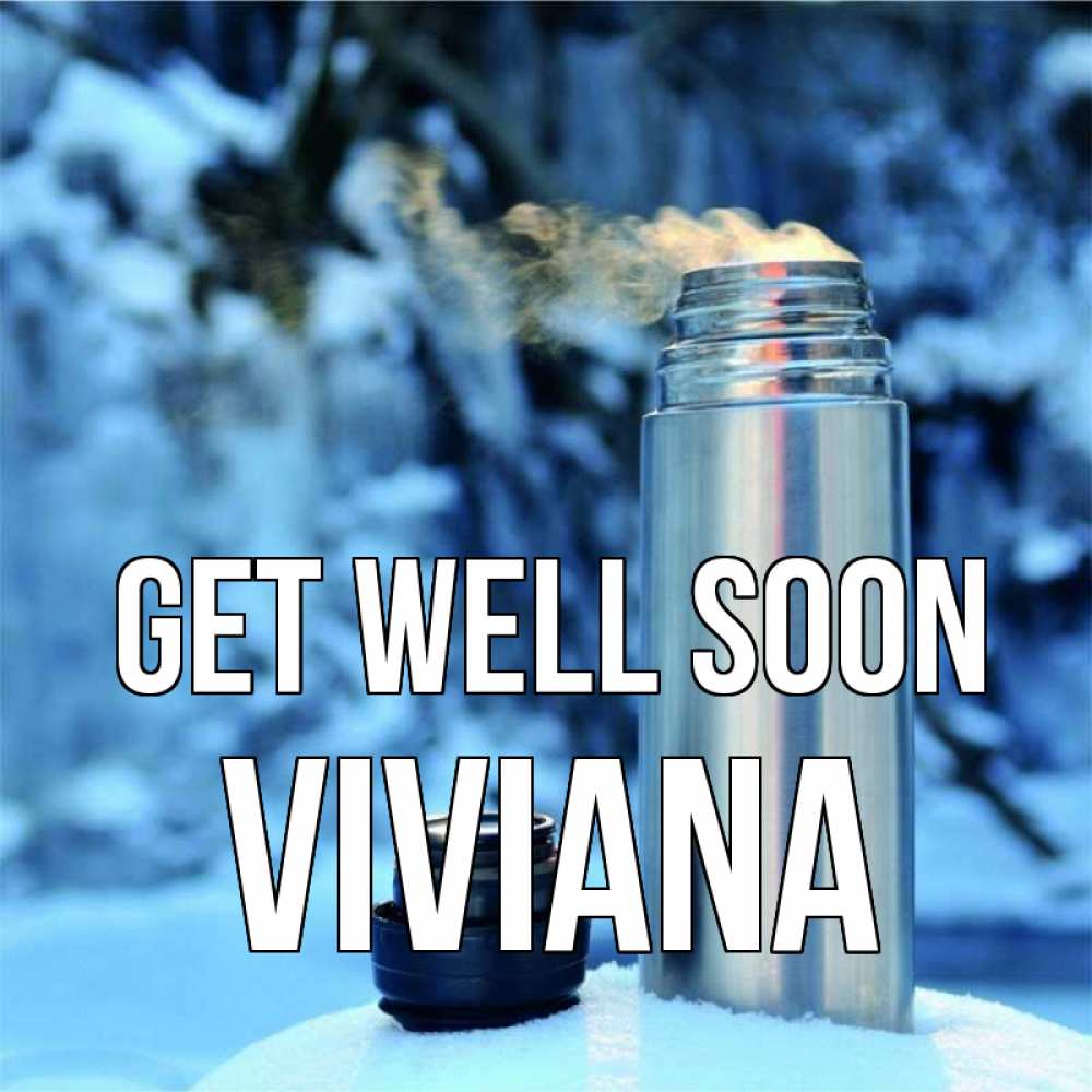 Greetings card с именем, Viviana Get well soon лечитесь не болейте Greetings with text for free download 