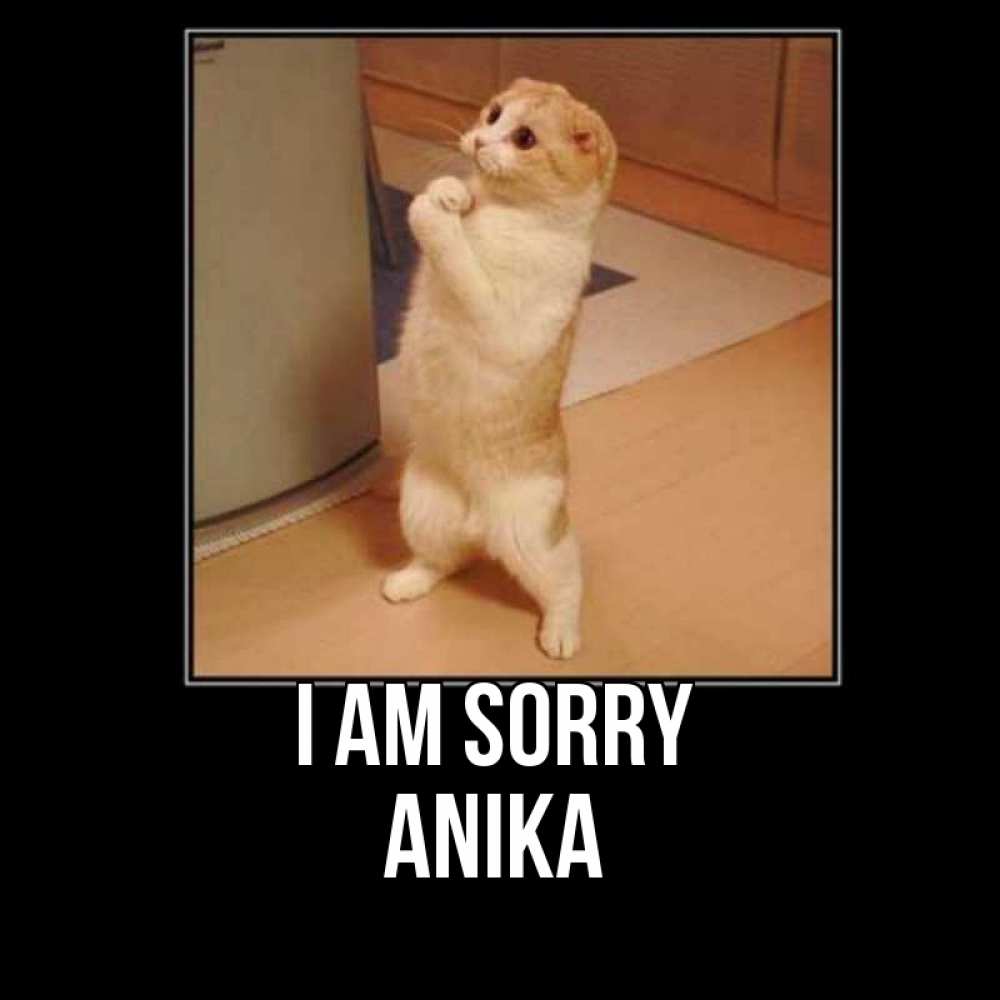 Greetings card с именем, Anika I am sorry открытка с милым несчастным котиком просящим прощения Greetings with text for free download 