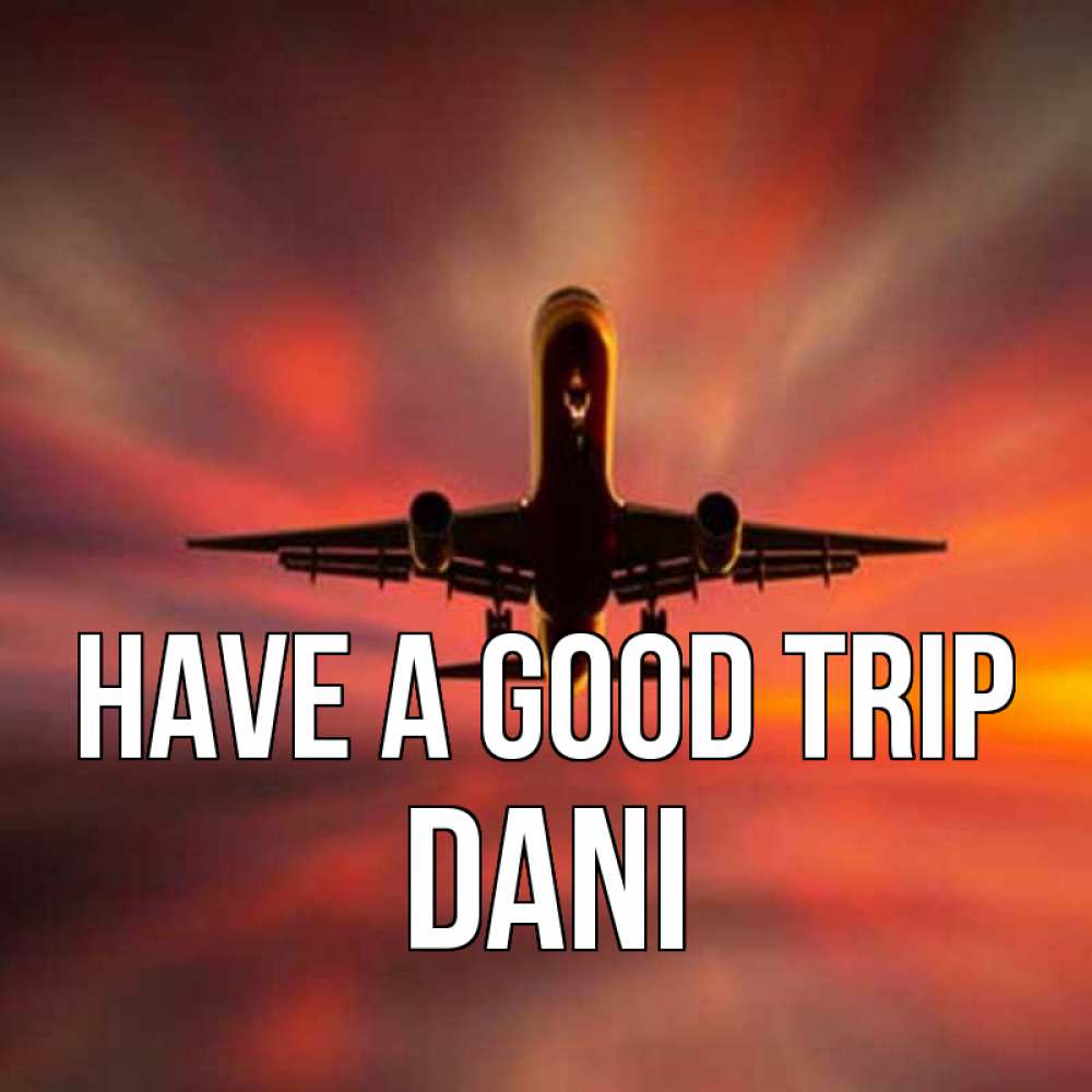 Greetings card с именем, Dani Have a good trip самолет набирает высоту Greetings with text for free download 