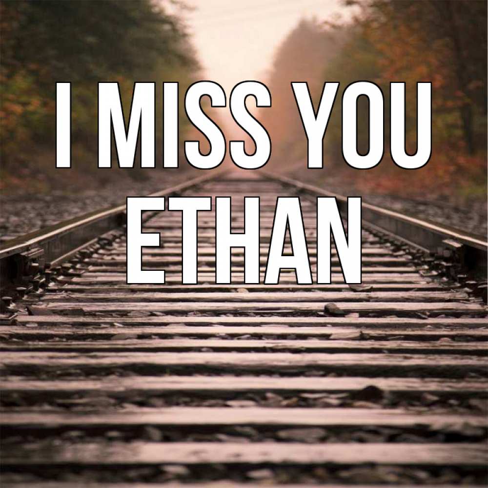 Greetings card с именем, Ethan I miss you приезжай Greetings with text for free download 