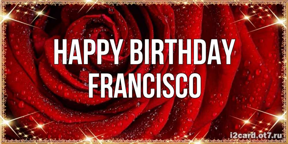 Greetings card с именем, Francisco Happy Birthday роса на розе блестящая в лучах солнца Greetings with text for free download 