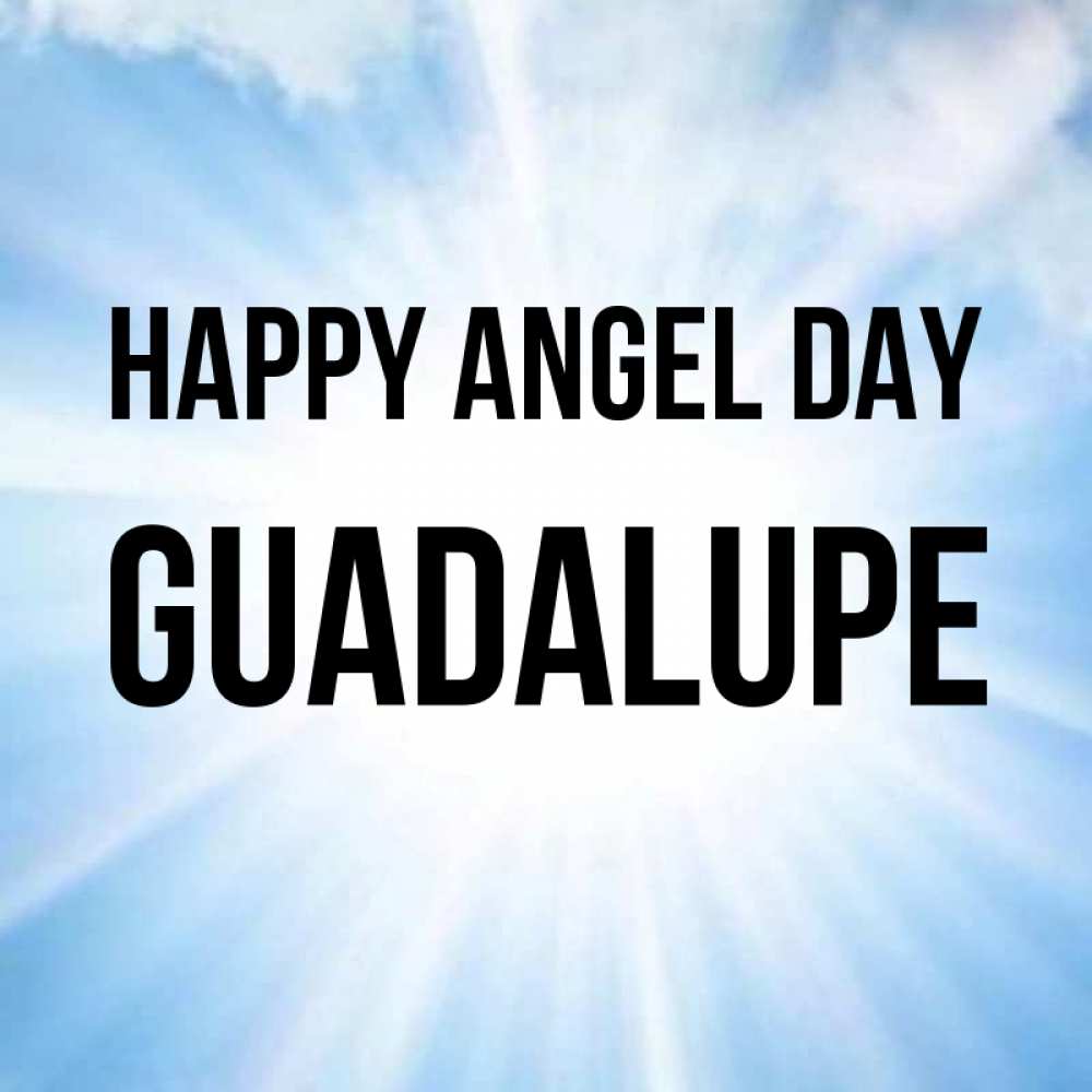 Greetings card с именем, Guadalupe happy angel day свет небесный Greetings with text for free download 