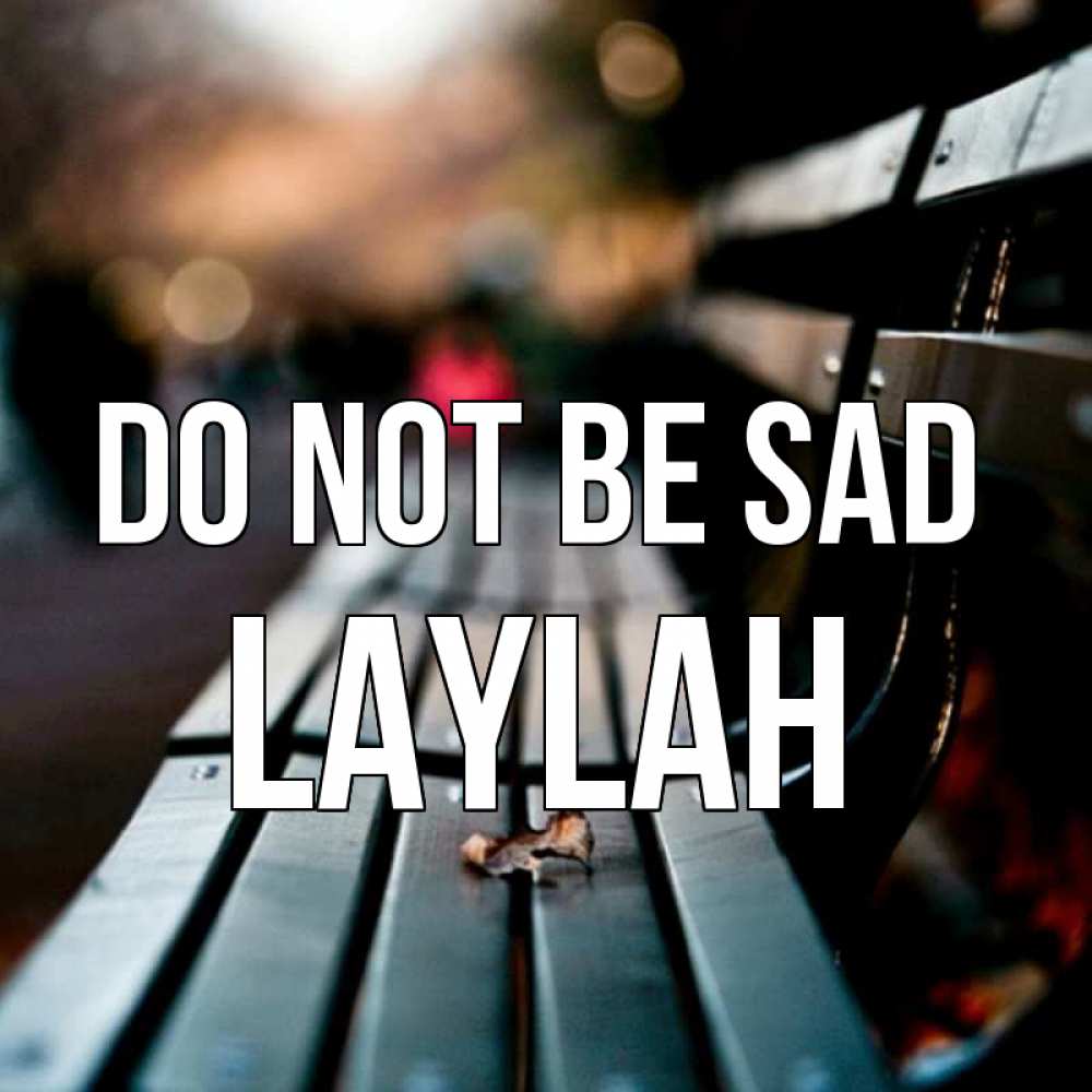 Greetings card с именем, Laylah Do not be sad размытый фон Greetings with text for free download 