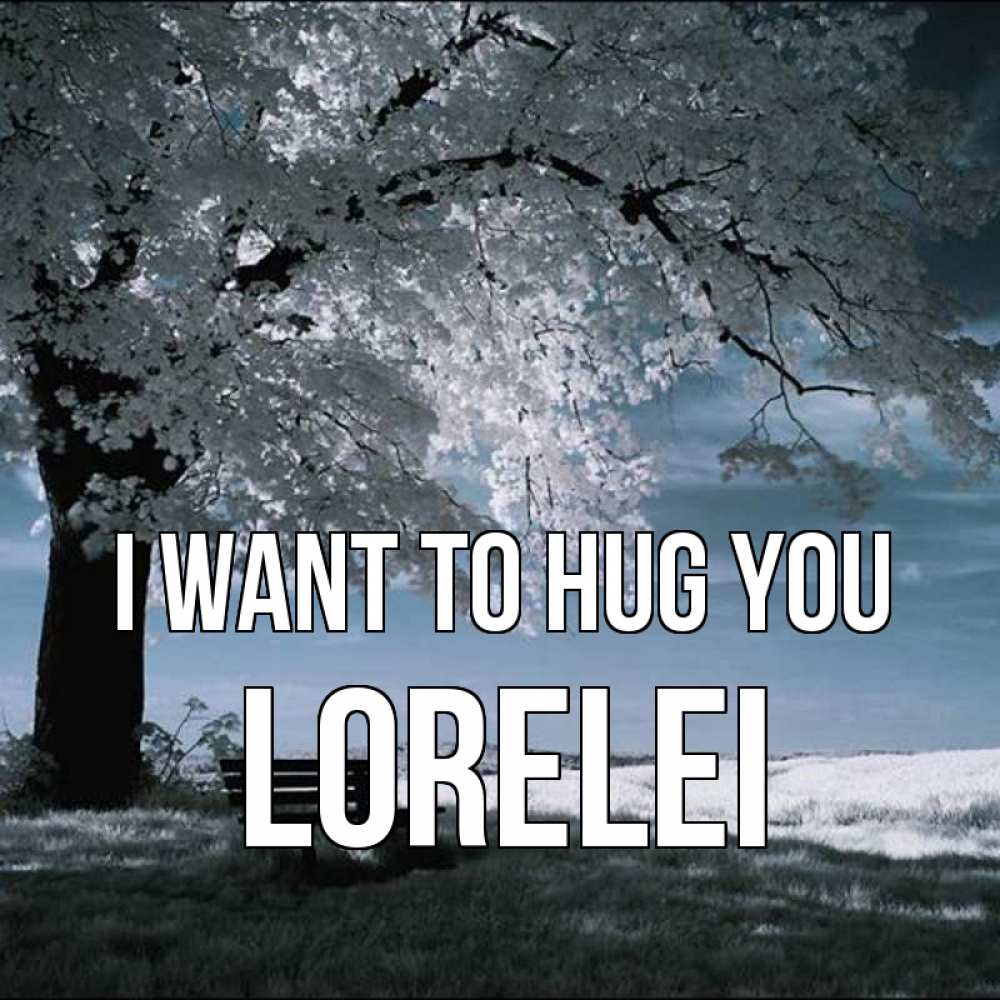Greetings card с именем, Lorelei I want to hug you дерево Greetings with text for free download 
