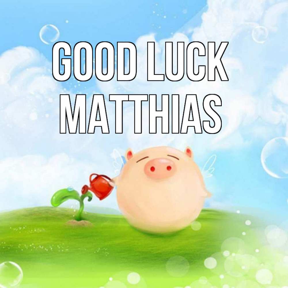 Greetings card с именем, Matthias Good luck поросенок поливает цветок. летнее настроение Greetings with text for free download 
