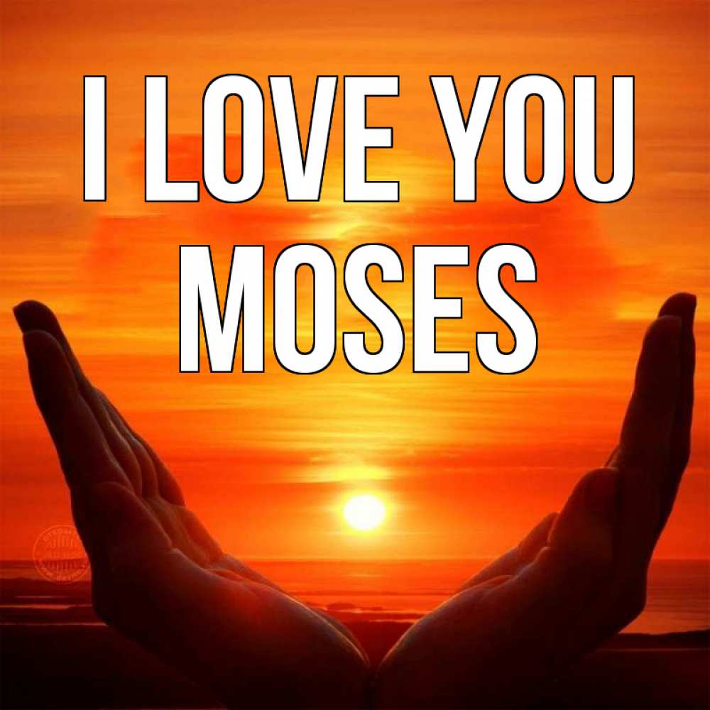 Greetings card с именем, Moses I love you в руках Greetings with text for free download 