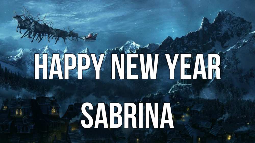 Greetings card с именем, Sabrina Happy New Year дед мороз олени Greetings with text for free download 