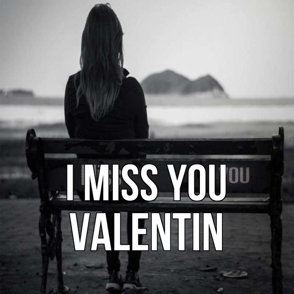 Greetings card с именем, Valentin I miss you девушка одна Greetings with text for free download 