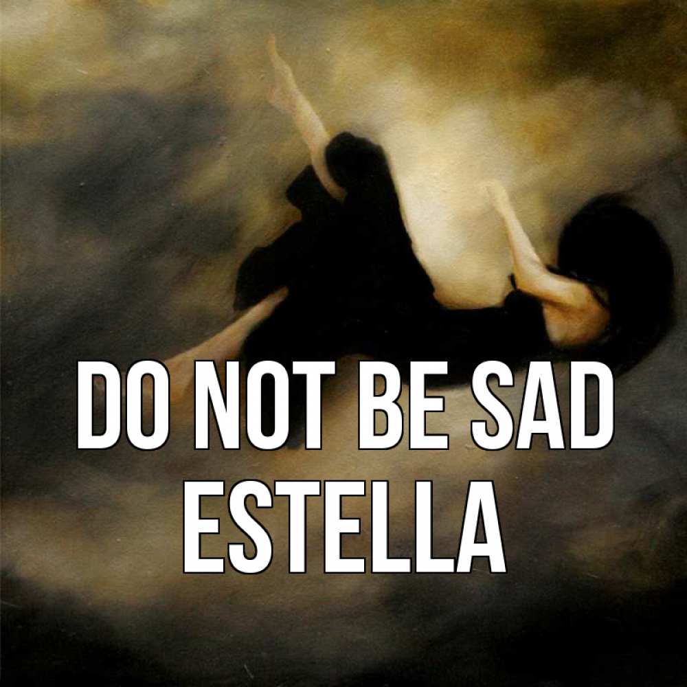 Greetings card с именем, Estella Do not be sad девушка падает Greetings with text for free download 
