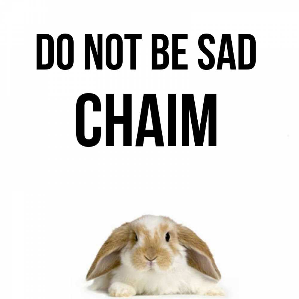 Greetings card с именем, Chaim Do not be sad коричнево белый заяц с большими ушками Greetings with text for free download 
