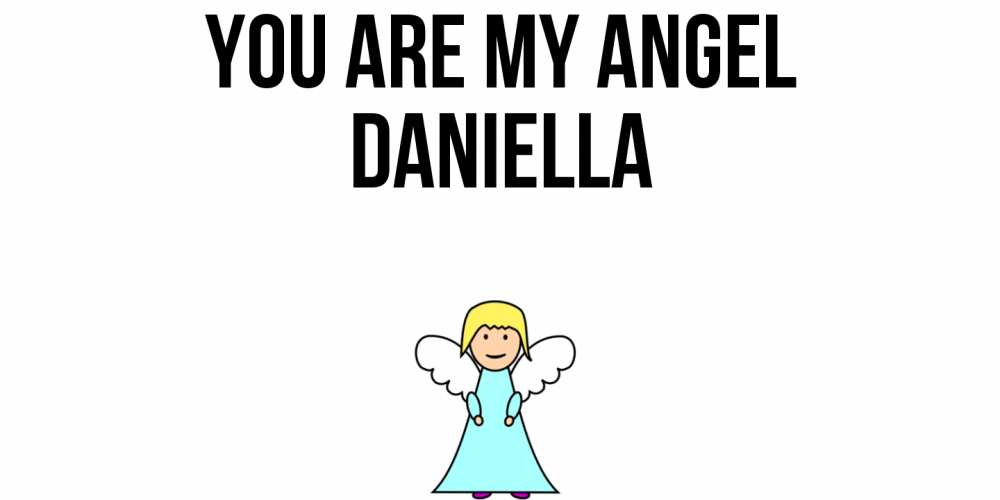 Greetings card с именем, Daniella You are my angel ангел Greetings with text for free download 