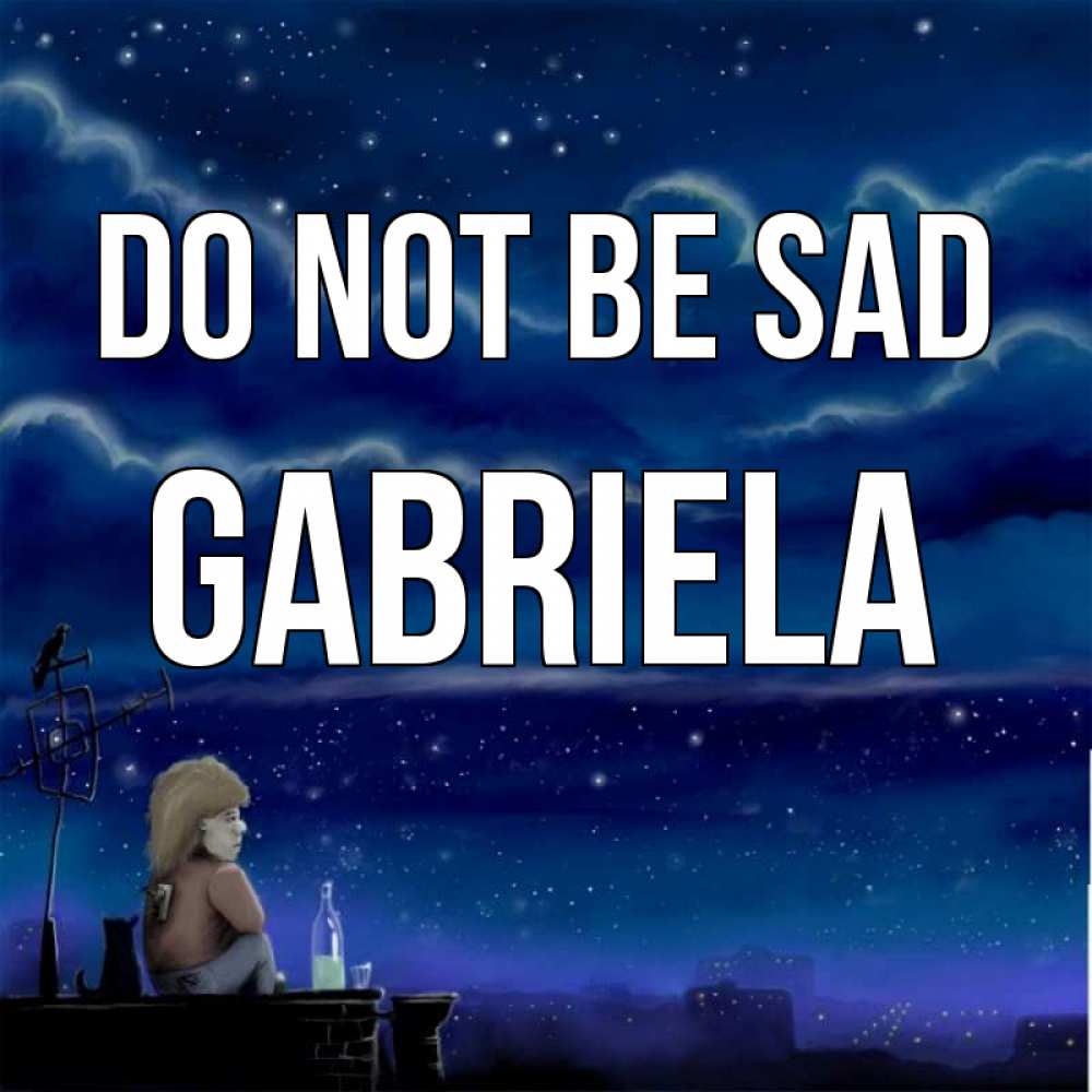 Greetings card с именем, Gabriela Do not be sad город с крыши Greetings with text for free download 