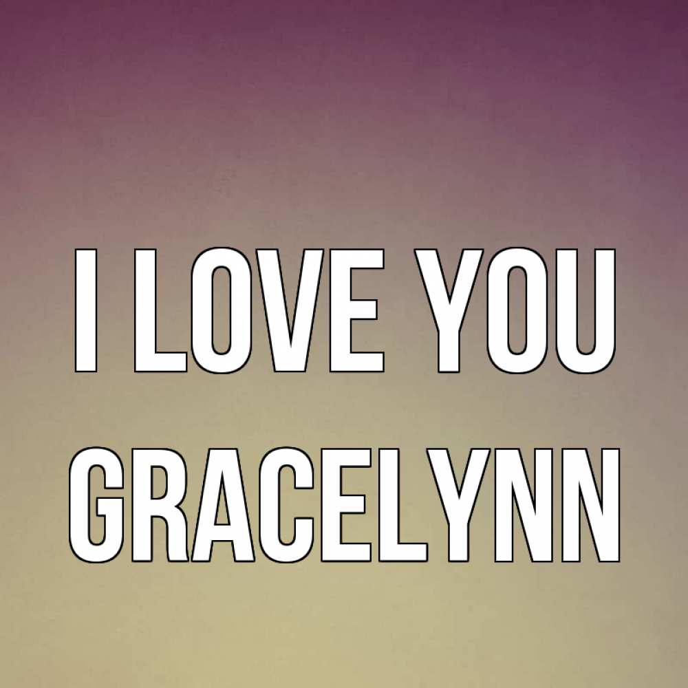Greetings card с именем, Gracelynn I love you для любимой Greetings with text for free download 