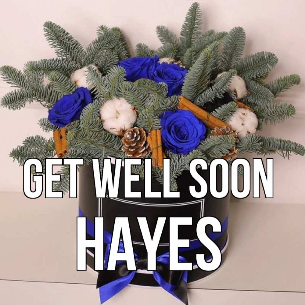 Greetings card с именем, Hayes Get well soon короче кто то загрузил эти шишки Greetings with text for free download 