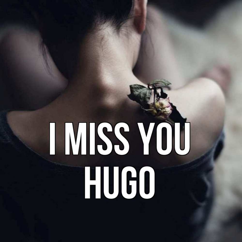 Greetings card с именем, Hugo I miss you засох цветок Greetings with text for free download 