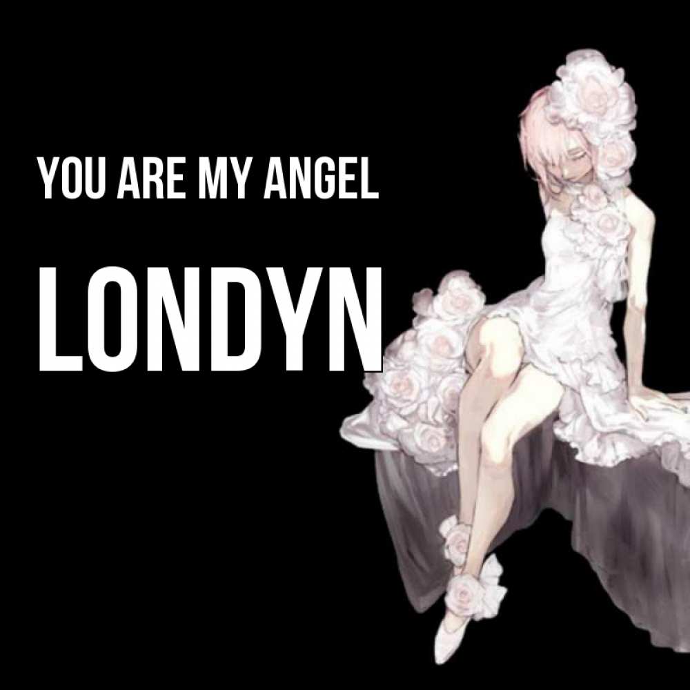 Greetings card с именем, Londyn You are my angel девушка в стиле аниме как ангел Greetings with text for free download 