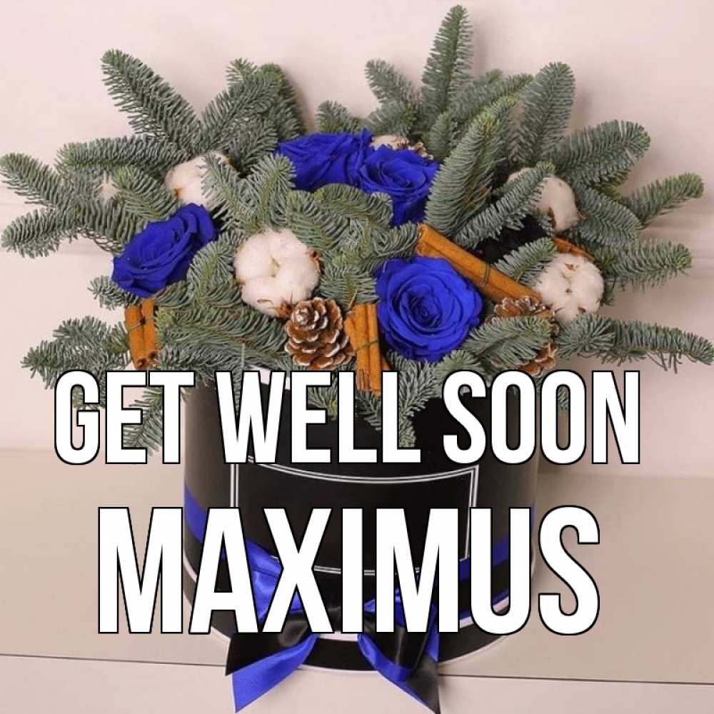 Greetings card с именем, Maximus Get well soon короче кто то загрузил эти шишки Greetings with text for free download 