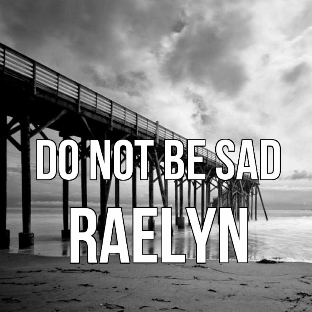 Greetings card с именем, Raelyn Do not be sad вода и пляж под мостом Greetings with text for free download 